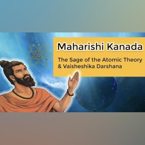 Episode 105 &ndash; 'Maharishi Kanada: Discovering the World of Tiny Wonders'