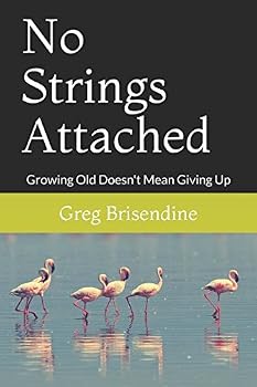 Paperback No Strings Attached: Growing Old Doesn't Mean Giving Up Book