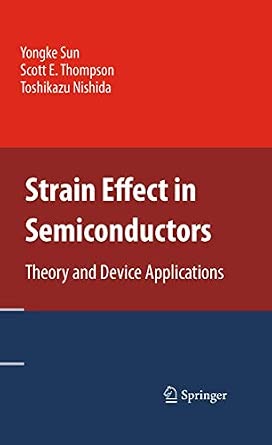 Strain Effect in Semiconductors: Theory and Device Applications 2010th Edition Strain Effect in Semiconductors: Theory and Device Applications 2010th Edition book cover