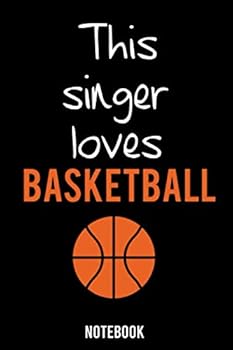 Funny Singer Notebook University Graduation Gift / This Singer Loves Basketball : Lined Notebook / Journal Gift, 100 Pages, 6x9, Soft Cover, Matte Finish / Basketball Lovers