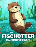 fischotter halten schweiz  Fischotter Malbuch für Kinder: +40 lustige und einfache Zeichnungen von niedlichen Fischotter zum Ausmalen für Kinder, Jungen und Mädchen, die Fischotter lieben und Stress abbauen und entspannen