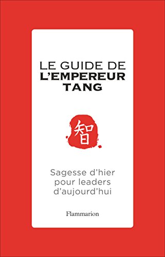 Télécharger Le guide de l'Empereur Tang. Sagesses d'hier pour leaders d'aujourd'hui Francais PDF