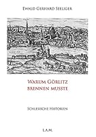 Warum Görlitz brennen musste: Schlesische Historien 3848206951 Book Cover