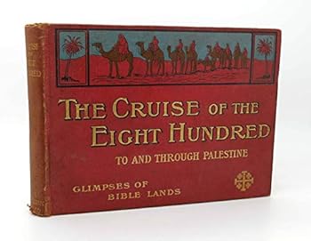 Hardcover The Cruise of the Eight Hundred to and through Palestine Book