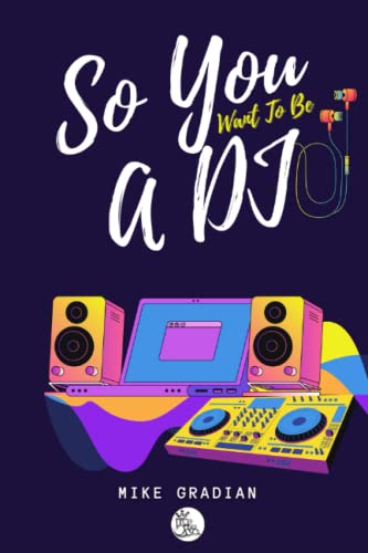 So You Want To Be A Dj