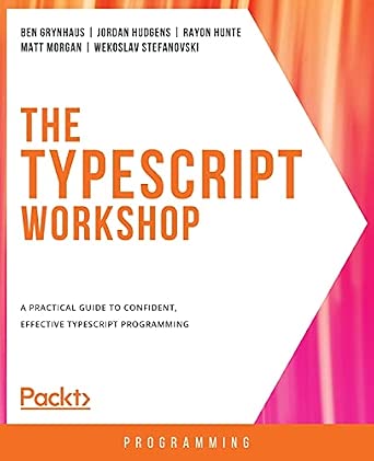 The TypeScript Workshop: A practical guide to confident, effective TypeScript programming book cover