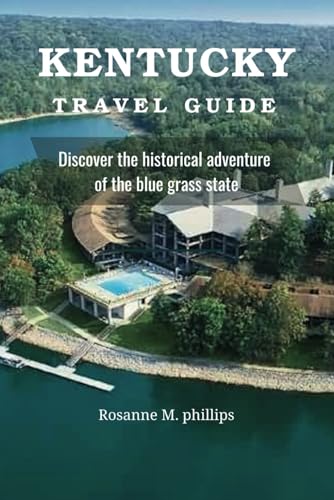 Kentucky Travel Guide: Discover the historical adventure of the Bluegrass State (