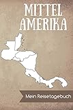 mittelamerikaner 9 buchstaben  Mittelamerika Mein Reisetagebuch: DIN A5 Reise Journal / Notizbuch / Reisetagebuch zum selber ausfüllen mit einer Kartenübersicht und viel Platz für Erinnerungen