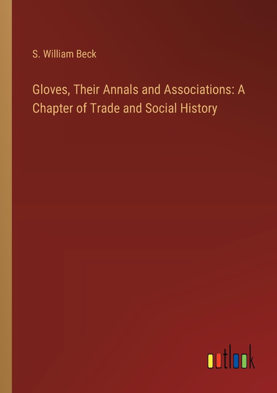 Gloves, Their Annals and Associations: A Chapter of Trade and Social History
