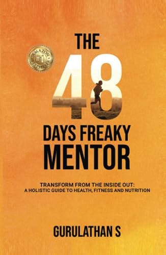 The 48 Days Freaky Mentor: Transform from the Inside Out: A Holistic Guide to Health, Fitness and Nutrition