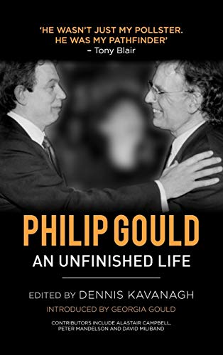 Philip Gould: An Unfinished Life Philip Gould: An Unfinished Life
