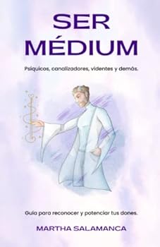 Paperback SER MÉDIUM: Psíquicos, canalizadores, videntes y demás. Guía para reconocer y potenciar tus dones. (Spanish Edition) [Spanish] Book