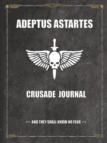Adeptus Astartes - Crusade Journal - And They Shall Know No Fear: Battle Tracker WH 40K Game Planner