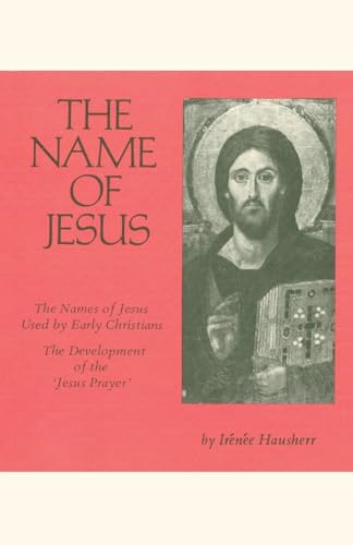 The Name of Jesus: The Names of Jesus Used by Early Christians and the Development of the 