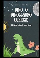 Dino, o dinossauro curioso. (Portuguese Edition) B0F5MNHH39 Book Cover