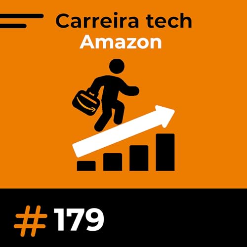 #179 Dentro da Amazon: Tecnologia, Cultura e Processo Seletivo