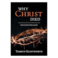 Why Christ Died: Salvation explained 1415342695 Book Cover
