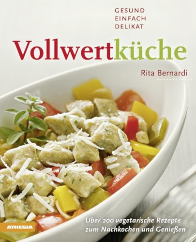 Vollwertküche – Gesund, einfach, delikat: Über 200 vegetarische Rezepte zum Nachkochen und Genießen Vollwertküche – Gesund, einfach, delikat: Über 200 vegetarische Rezepte zum Nachkochen und Genießen