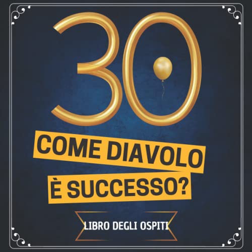 30 Come Diavolo è Successo?: Libri ospiti 30 Anni compleanno | 100 pagine per scrivere gli Congratulazioni, Auguri e Foto | Idee Regalo donna uomo mamma collega famig