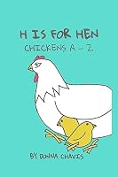 H Is for Hen: Chickens A-Z 1512379972 Book Cover