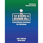 The 12 steps to Becoming Well from Intimacy Avoidance For Christians Paperback – July 1, 2024