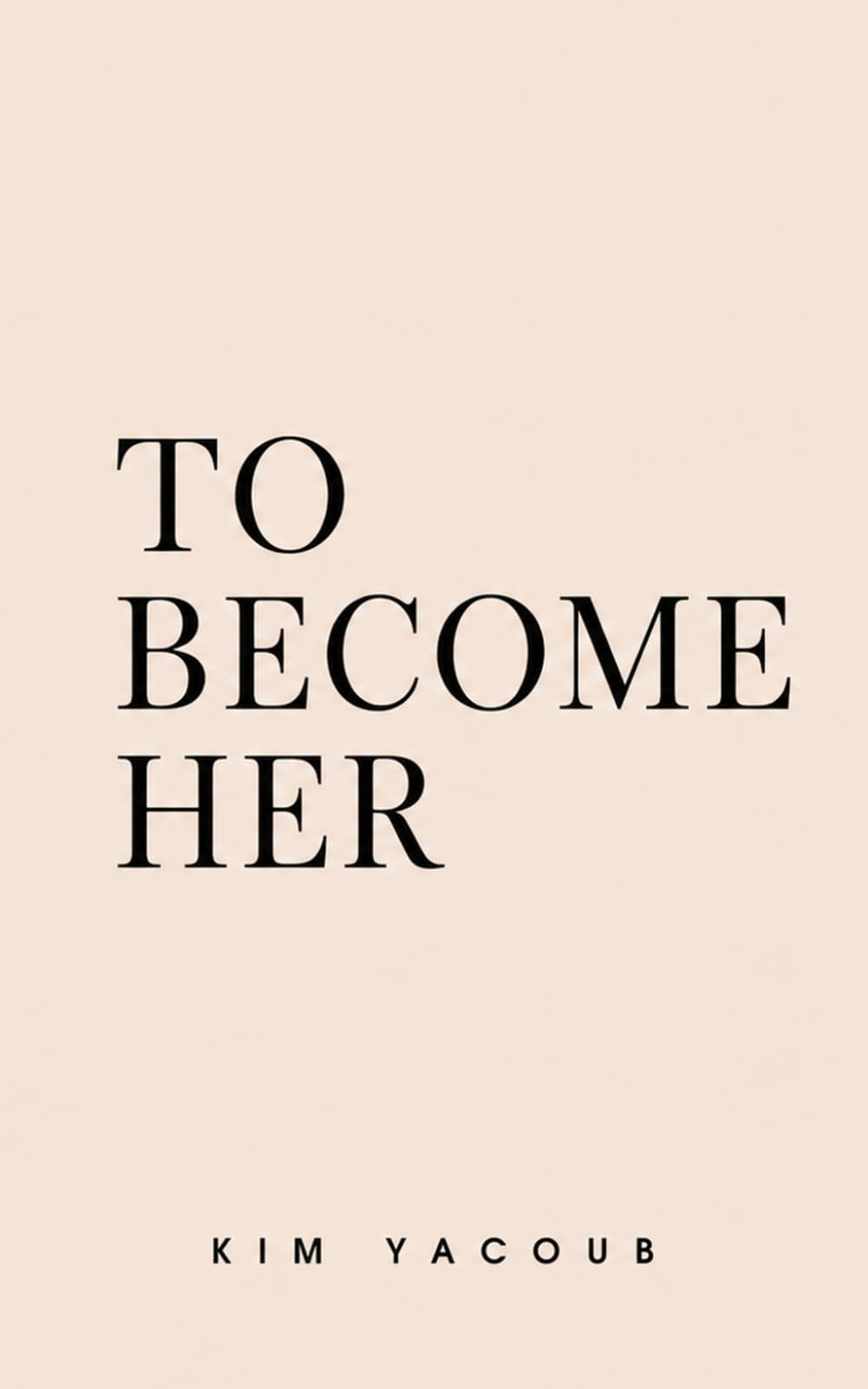 TO BECOME HER