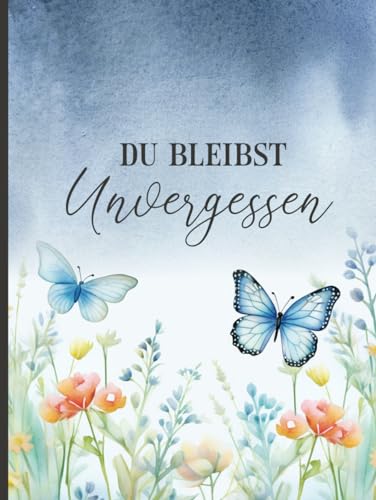 Gedenkbuch Für Verstorbene: Du bleibst Unvergessen das Kondolenzbuch Beerdigung ein Trauerbuch zum Reinschreiben für Erwachsene Beileidsbekundung Buch A4 für den Abschied das Gästebuch Trauerfeier