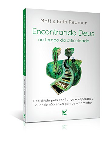 Encontrando Deus no tempo da dificuldade: decidindo pela confiança e esperança quando não enxergarmos oo caminho