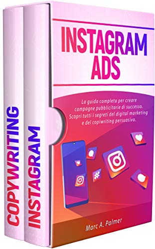 INSTAGRAM ADS: La guida completa per creare campagne pubblicitarie di successo. Scopri tutti i segreti del digital marketing e del copiwriting persuasivo.