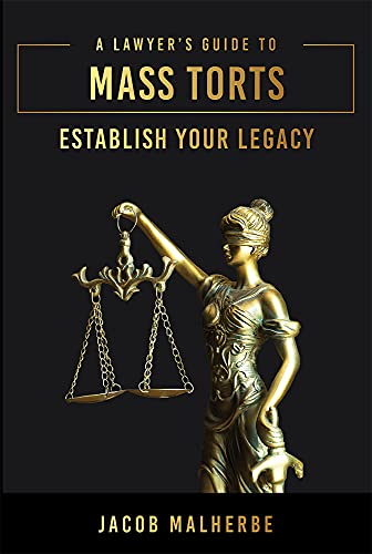 A Lawyer’s Guide To Mass Torts: Establish Your Legacy #TOP9