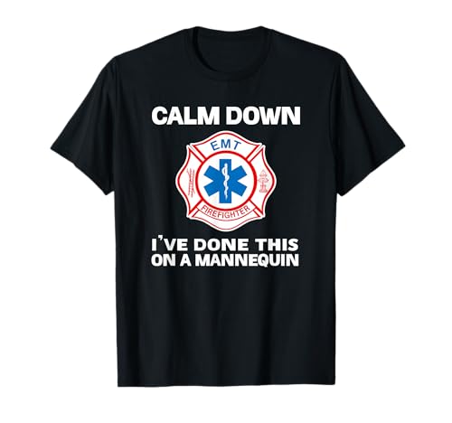 Calm Down I've Done This On A Mannequin funny EMT gift gag T-Shirt
