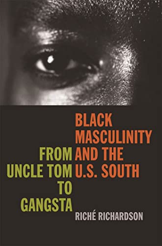 Black Masculinity and the U.S. South: From Uncle Tom to Gangsta (The New Southern Studies)