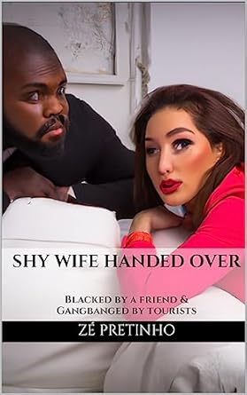 SHY WIFE HANDED OVER: Blacked by a friend & Gangbanged by tourists