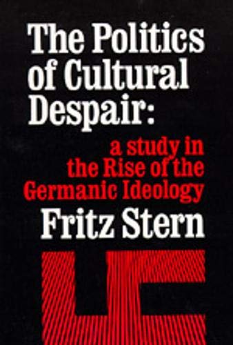The Politics of Cultural Despair: A Study in the Rise of the Germanic Ideology (California Library Reprint Series)