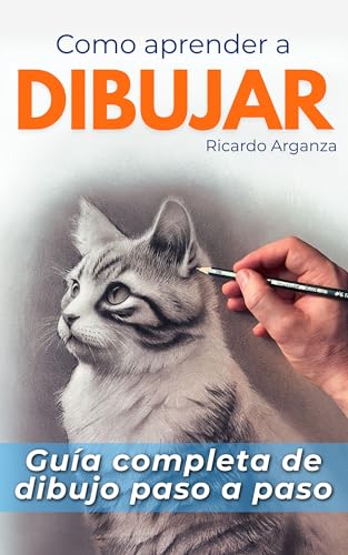 Como aprender a dibujar: Aprende a Dibujar de Forma Realista: Guía Completa para Principiantes y Artistas Avanzados con los mejores métodos de dibujo. Desarrolla tu Habilidad Artísticas paso a paso