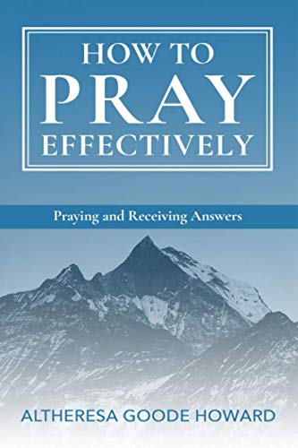 How to Pray Effectively: Praying and Receiving Answers (Short and