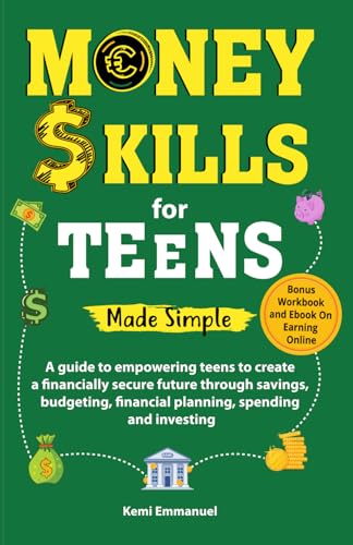 Money skills for Teens Made Simple: A guide to empowering teens to create a financially secure future through savings, budgeting, financial planning, spending and investing.