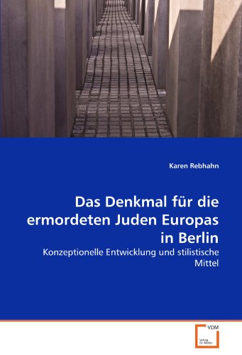 Das Denkmal für die ermordeten Juden Europas in Berlin: Konzeptionelle Entwicklung und stilistische Mittel