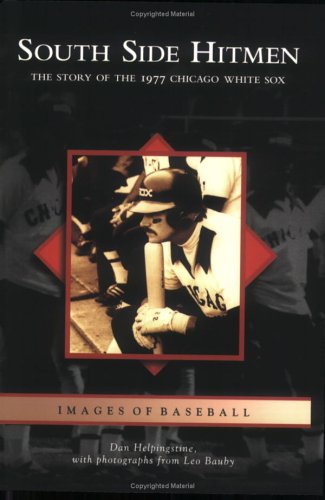 South Side Hitmen: The Story of the 1977 Chicago White Sox (Images of Baseball)