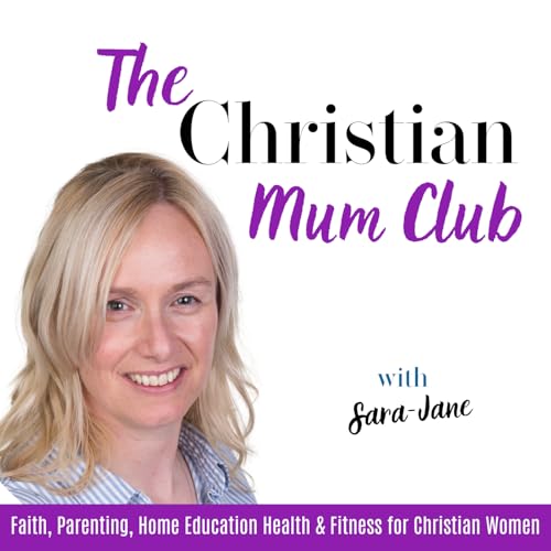 The Christian Mum Club: Parenting, Prayer & Self-Care | Faith, Parenting, Home Education, Fitness & Health for Christ