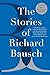 The Stories of Richard Bausch: A PEN/Malamud Award-Winning Collection of Tender, Heartbreaking, and Funny Stories