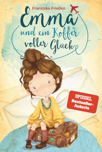 Emma und ein Koffer voller Glück – Ein Kinderbuch über Selbstliebe, Selbstvertrauen und das Glück, das in uns wohnt (Die Emma Bücher sind das perfekte ... Für Kinder im Alter von 6-10 Jahren, Band 1)