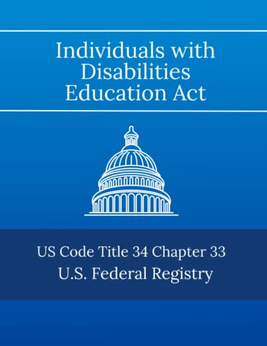 Individuals with Disabilities Education Act: US Code Title 34 Chapter 33 - 2023 Edition