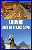  LOUVRE GUÍA DE VIAJES 2026: Descubre el mejor museo de arte del mundo con consejos de expertos y joyas ocultas.