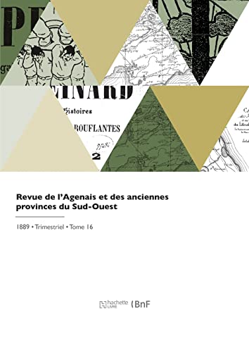 Revue de l'Agenais et des anciennes provinces du Sud-Ouest: Historique, littéraire, scientifique et artistique (French Edition)