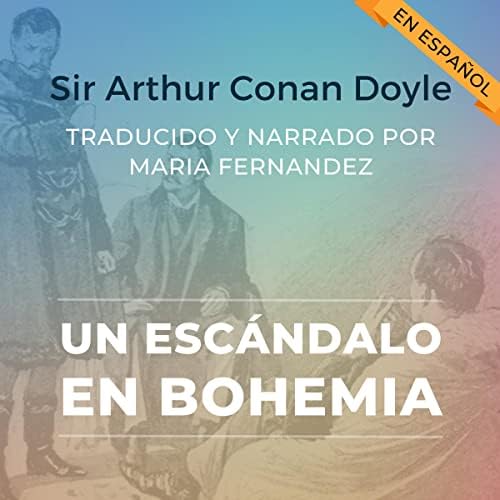 A Scandal in Bohemia / Un escándalo en Bohemia: Parallel Text Bilingual Edition with an English-Spanish Glossary