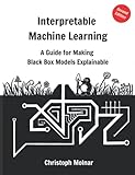 Interpretable Machine Learning: A Guide For Making Black Box Models Explainable - Christoph Molnar 