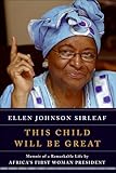 This Child Will Be Great: Memoir of a Remarkable Life by Africa's First Woman President