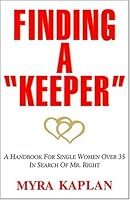 Finding a "Keeper" - A Handbook For Single Women Over 35 In Search of Mr. Right 0974580201 Book Cover