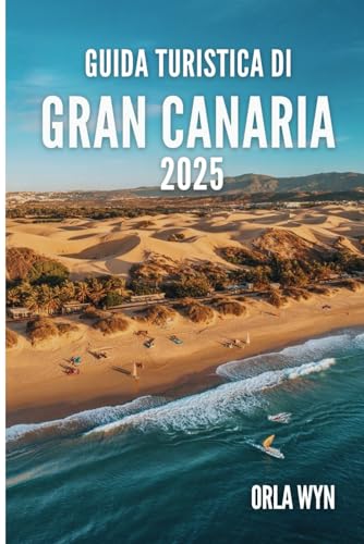 GUIDA TURISTICA DI GRAN CANARIA 2025: Una fuga baciata dal sole, tra onde, vento e voglia di viaggiare nell'isola gioiello della Spagna